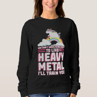 Sweatshirt you don't have to be crazy heavy metal music festi