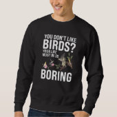 Sweatshirt You don't like Birds Birding   (Devant)