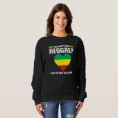 Sweatshirt you don't like reggae Reggae music reggae   (Devant entier)
