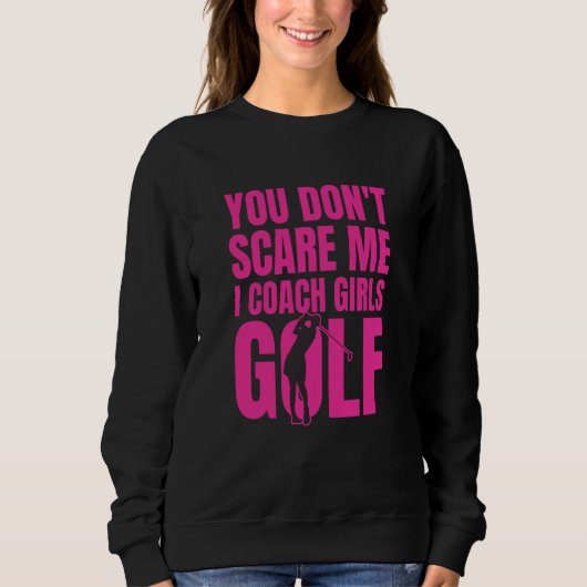 Sweatshirt You Don't Scare Me I Coach Girls Golf (Devant)