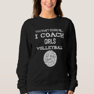 Sweatshirt You don't scare me - I coach girls volleyball - Vo