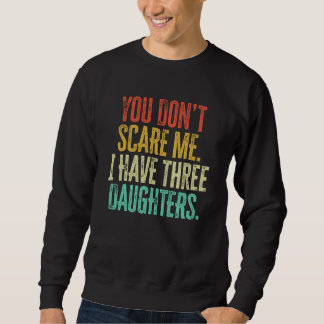 Sweatshirt You Dont Scare Me I Have Three Daughters Retro Vin
