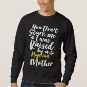 Sweatshirt You Don't Scare Me I Was Raised By A Nigerian (Devant)