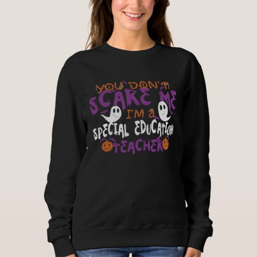 Sweatshirt You Dont Scare Me Im A Special Education Teacher H (Devant)