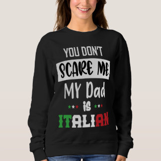 Sweatshirt You Don't Scare Me My Dad is Italian Italia Italy