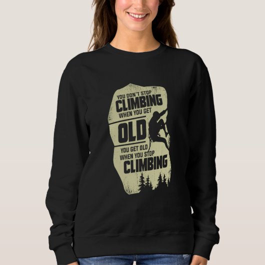 Sweatshirt You Don't Stop Climbing When You Get Old Climber (Devant)