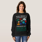 Sweatshirt you don't understand, Ireally love rocktumbling ge (Devant entier)