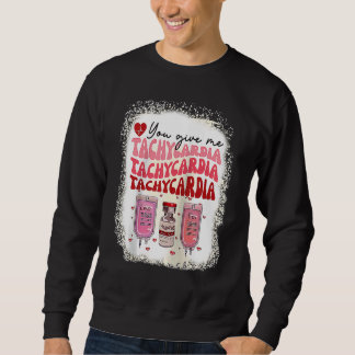 Sweatshirt You Give Me Tachycardia ICU Nurse Life Valentines 