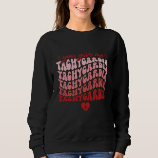Sweatshirt You Give Me Tachycardia Nurse Valentines Day 2023
