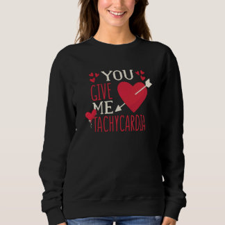 Sweatshirt You Give Me Tachycardia Valentine's Day ICU Nurse