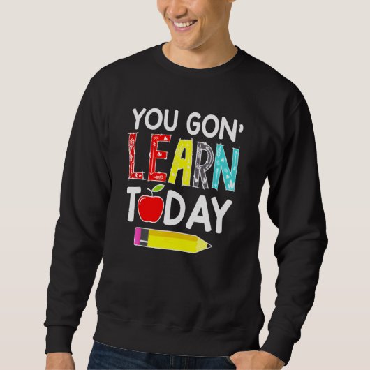 Sweatshirt You Gon' Learn Today Teacher Back To School (Devant)