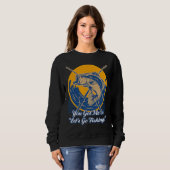 Sweatshirt You Got Me at Lets Go Fishing Hobby Fisherman Past (Devant entier)