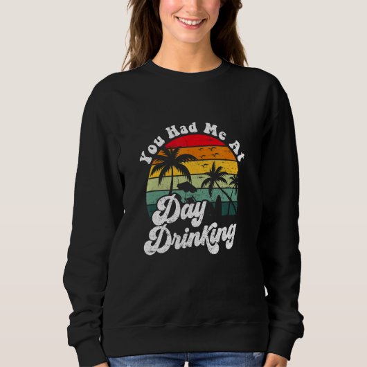 Sweatshirt You Had Me At Day Drinking Retro Beach Summer (Devant)