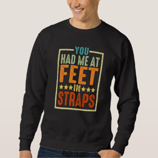 Sweatshirt You Had Me At Feet In Straps