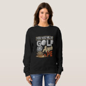 Sweatshirt You Had Me At Golf And Apple Pie  Golf (Devant entier)