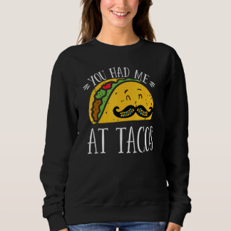 Sweatshirt You Had Me At Tacos Cute Taco Cinco De Mayo Mexica