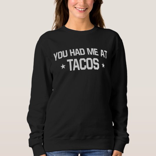 Sweatshirt You Had Me At Tacos Mexican Food 1 (Devant)