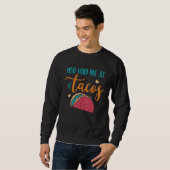 Sweatshirt You Had Me At Tacos Taco Mexican Siesta Fiesta (Devant entier)