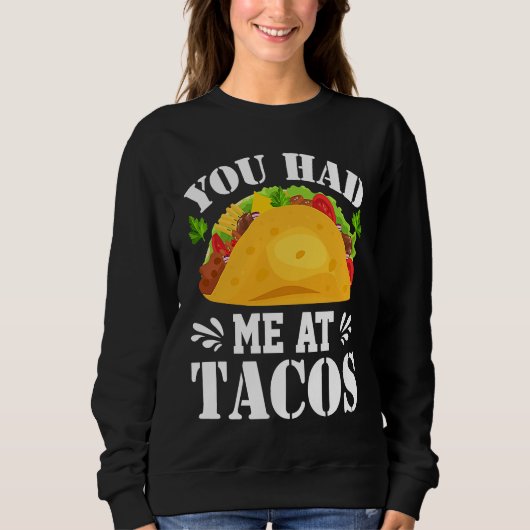 Sweatshirt You Had Me At Tacos  Tacos  Costume Tacos (Devant)