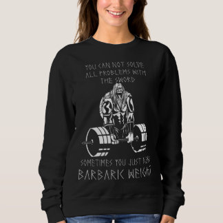 Sweatshirt You Just Need Barbaric Weight Viking Odin Valhalla