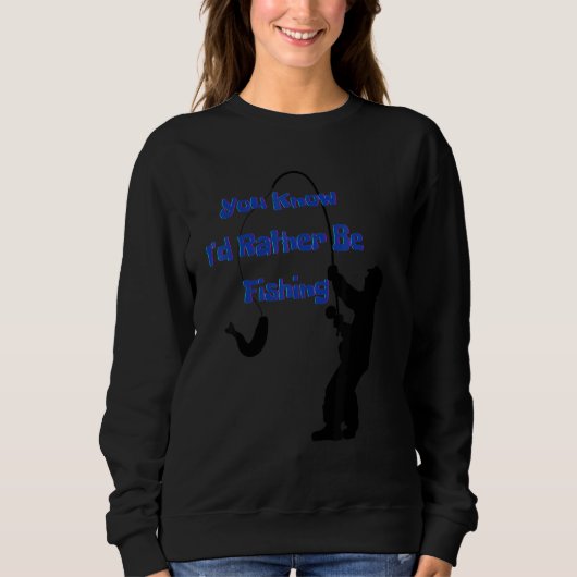 Sweatshirt You know I'd rather be fishing  Nr  4 (Devant)