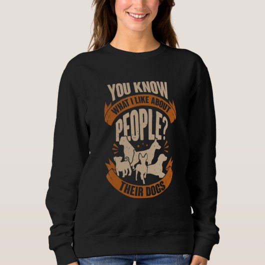 Sweatshirt You Know What I Like About People Their Dogs (Devant)
