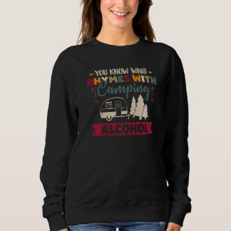 Sweatshirt You Know What Rhymes With Camping Alcohol  