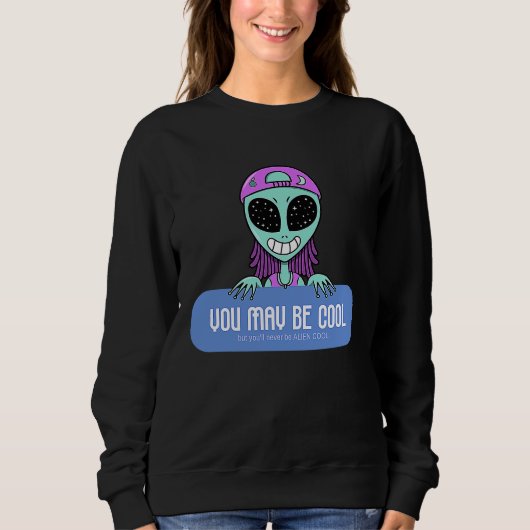 Sweatshirt You may be cool but you'll never be ALIEN COOL.  A (Devant)