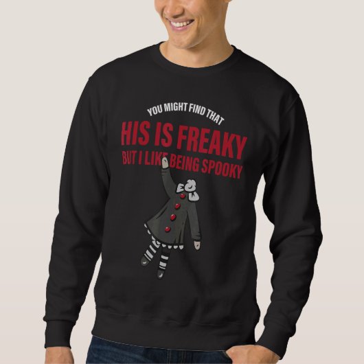 Sweatshirt You might find that this is freaky but i like bein (Devant)