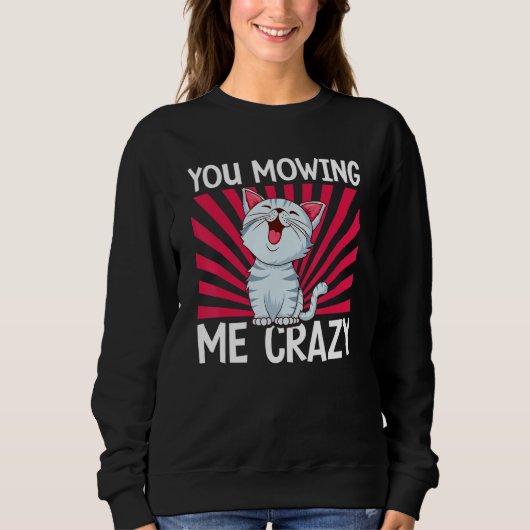 Sweatshirt You Mowing Me Crazy Cute Cat Cat   Cat Owner Pet   (Devant)