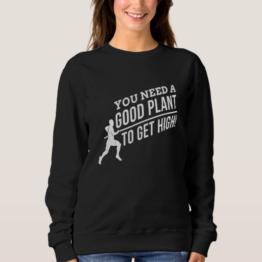 Sweatshirt You nedd a Good Plant to get High for Pole Vault F (Devant)