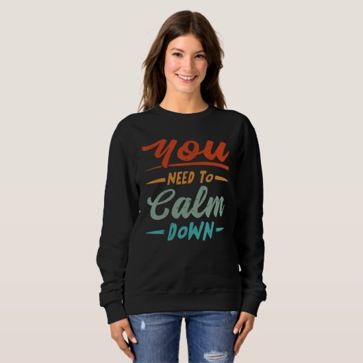 Sweatshirt You Need To Calm Down (Devant entier)