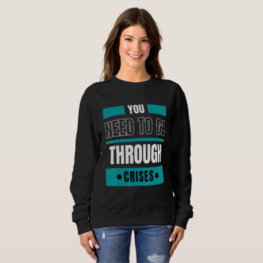 Sweatshirt You need to go through crises (Devant entier)