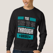 Sweatshirt You need to go through crises (Devant)