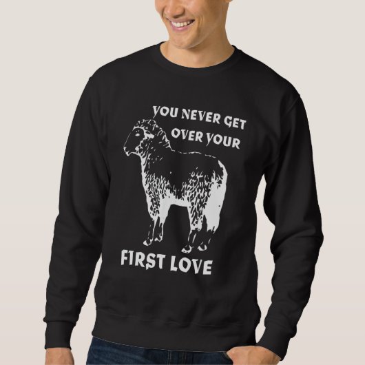 Sweatshirt You never get over your First Love Funny Sarcastic (Devant)