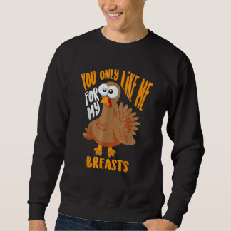Sweatshirt You Only Like Me For My Breasts Thanksgiving Cute