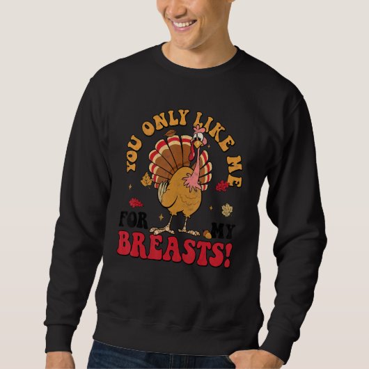 Sweatshirt You Only Like Me For My Breasts Turkey Autumn Than (Devant)