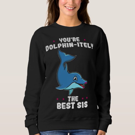 Sweatshirt You re Dolphin itely The Best Sis Siblings Day Dol (Devant)