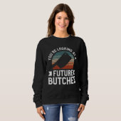 Sweatshirt You re Looking At A Future Butcher Butchery Butche (Devant entier)