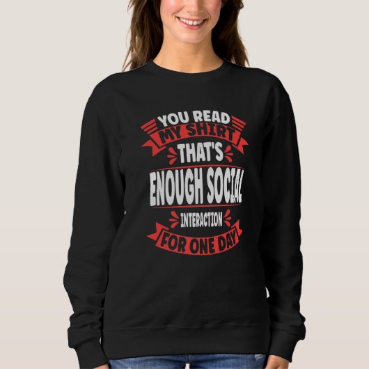 Sweatshirt You Read My  That's Enough Social Interaction Sarc (Devant)