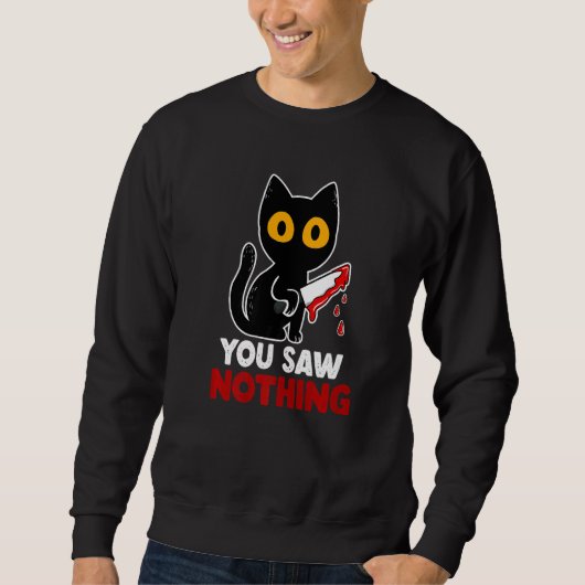 Sweatshirt You Saw Nothing Funny Sarcastic Black Cat Murderer (Devant)