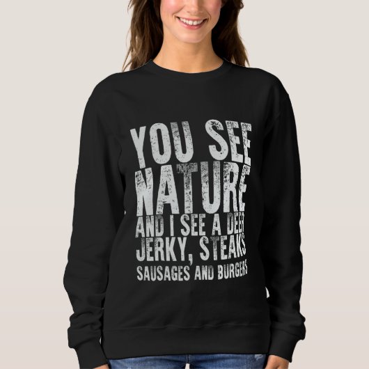 Sweatshirt You See Nature And I See A Deer Jerky Steaks Sausa (Devant)