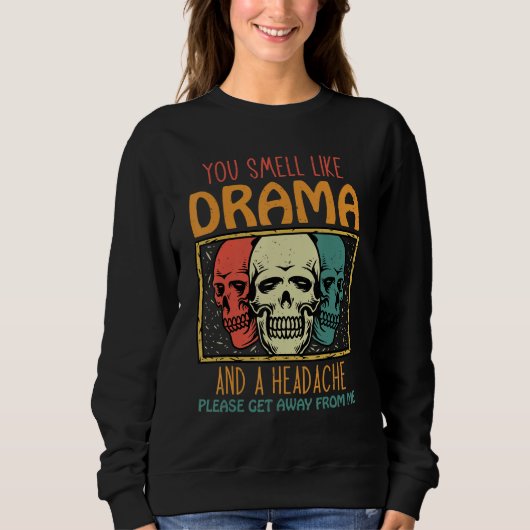 Sweatshirt You Smell Like Drama and a Headache Please Get Awa (Devant)