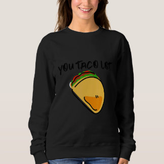 Sweatshirt You Taco Lot