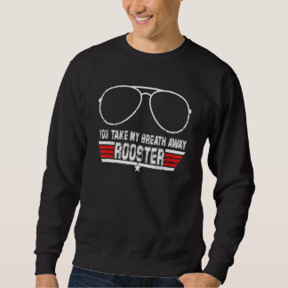 Sweatshirt You Take My Breath Away Rooster