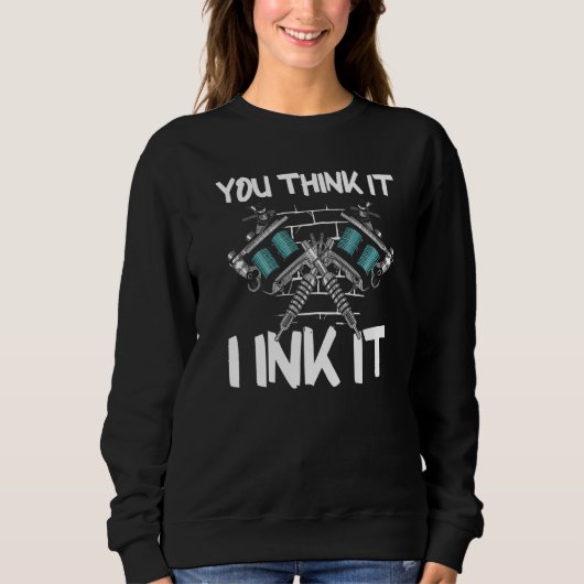 Sweatshirt You Think It I Ink It (Devant)