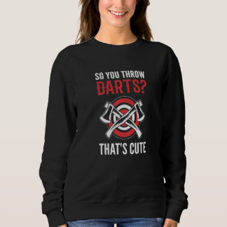 Sweatshirt You Throw Darts Builder