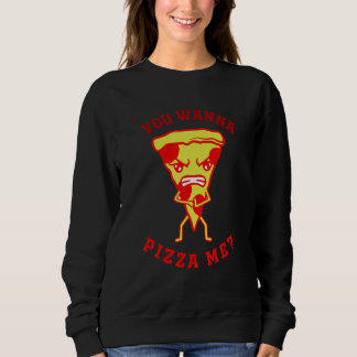 Sweatshirt You Want Pizza Me  Pizza Fast Food Joke Women Men