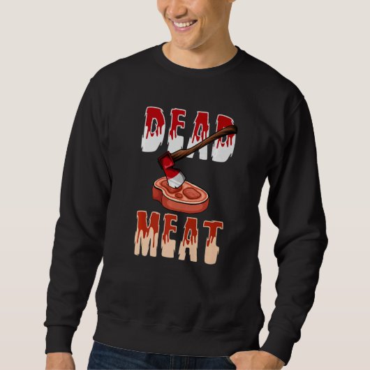 Sweatshirt You Will Be A Dead Meat Chopping Tool Axe  (Devant)