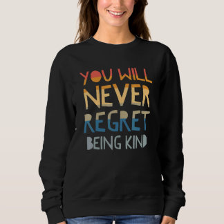 Sweatshirt You will never regret being kind show kindness Vin